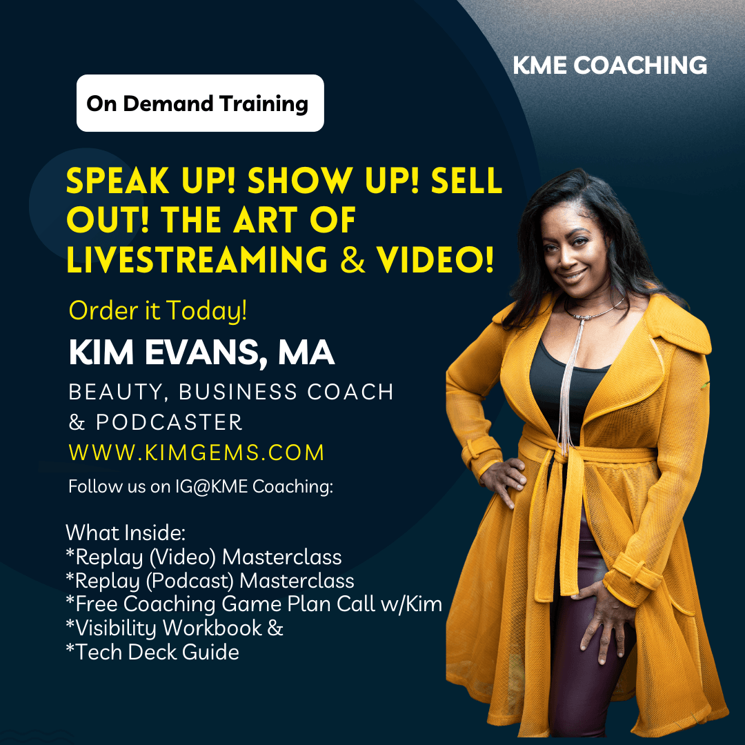 Speak Up! Show Out! Sell Out! The Art of Livestream and Video (Replay)  with Kim Evans, MA.